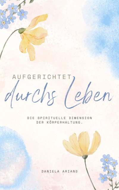 'Cover von Aufgerichtet durchs Leben. Die spirituelle Dimension der Körperhaltung.'-Cover