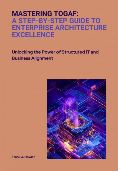 'Cover von Mastering TOGAF:  A Step-by-Step Guide to Enterprise Architecture Excellence'-Cover