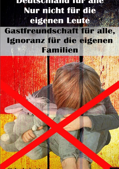 'Cover von Deutschland für alle I Nur nicht für die eigenen Leute I Gastfreundschaft für alle, Ignoranz für die eigenen Familien'-Cover
