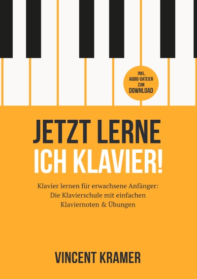 'Cover von Jetzt lerne ich Klavier! Klavier lernen für erwachsene Anfänger: Die Klavierschule mit einfachen Klaviernoten & Übungen inkl. Audio-Dateien zum Download'-Cover