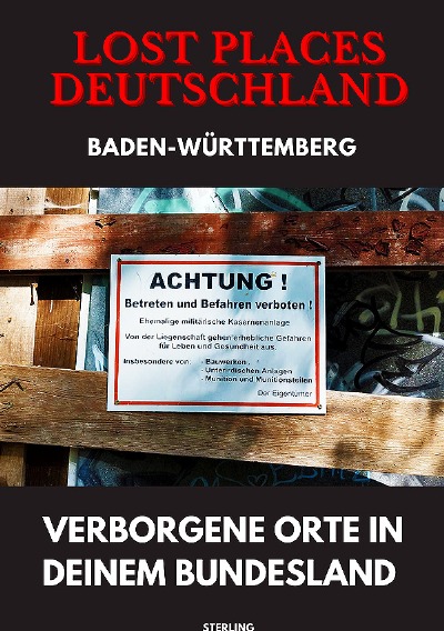 'Cover von Lost Places Deutschland I Verborgene Orte in deinem Bundesland I Baden-Württemberg'-Cover
