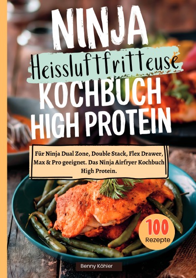 'Cover von Ninja Heißluftfritteuse Kochbuch High Protein —100 Rezepte'-Cover