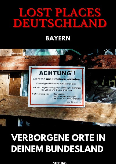 'Cover von Lost Places Deutschland I Verborgene Orte in deinem Bundesland I Bayern'-Cover