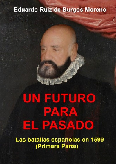 'Cover von UN FUTURO PARA EL PASADO Las batallas españolas en 1599 (Primera parte)'-Cover