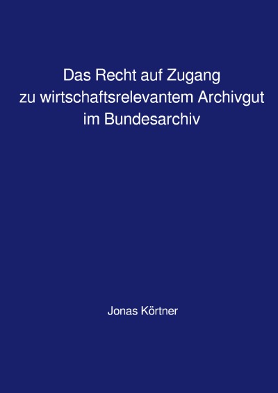 'Cover von Das Recht auf Zugang zu wirtschaftsrelevantem Archivgut im Bundesarchiv'-Cover