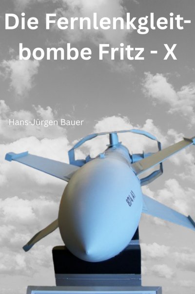 'Cover von Die Fernlenkgleitbombe Fritz – X'-Cover