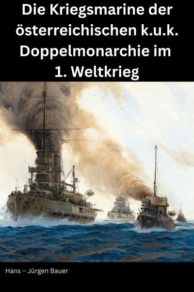 'Cover von Die Kriegsmarine der österreichischen k.u.k. Doppelmonarchie im 1. Weltkrieg'-Cover