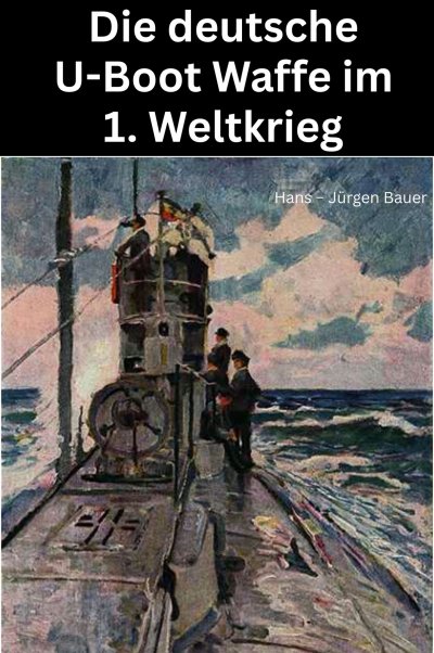'Cover von Die deutsche U-Boot Waffe im 1. Weltkrieg'-Cover