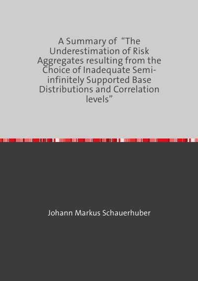 'Cover von A Summary of  “The Underestimation of Risk Aggregates resulting from the Choice of Inadequate Semi-infinitely Supported Base Distributions and Correlation levels”'-Cover