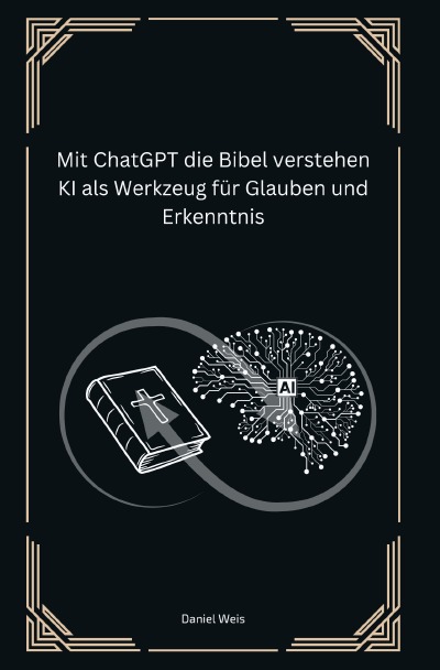 'Cover von Mit ChatGPT die Bibel verstehen KI als Werkzeug für Glauben und Erkenntnis'-Cover