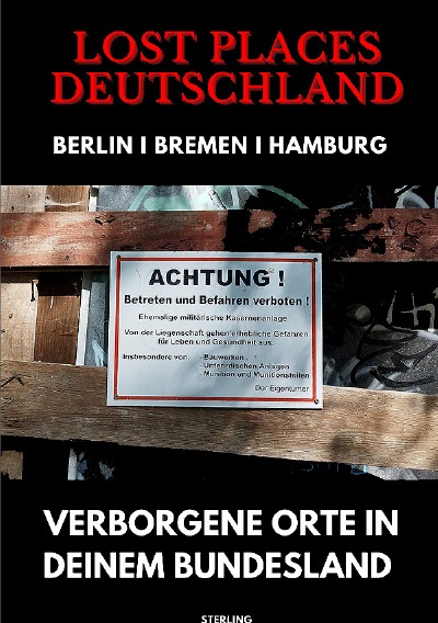 'Cover von Lost Places Deutschland I Verborgene Orte in deinem Bundesland I Berlin, Bremen und Hamburg'-Cover