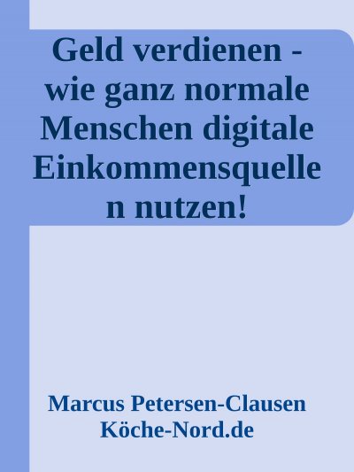 'Cover von Geld verdienen – wie ganz normale Menschen digitale Einkommensquellen nutzen!'-Cover