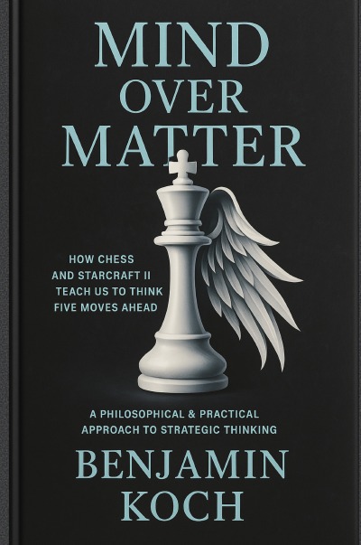 'Cover von MIND OVER MATTER: How Chess and StarCraft II Teach Us to Think Five Moves Ahead'-Cover