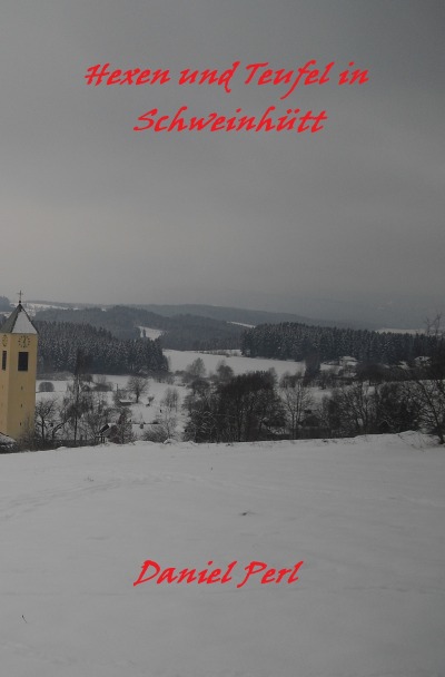 'Cover von Hexen und Teufel in Schweinhütt  Eine Bayerische Grusel Weihraz Horror Geschichte'-Cover