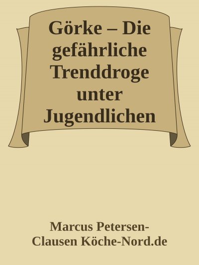 'Cover von Görke – Die gefährliche Trenddroge unter Jugendlichen'-Cover