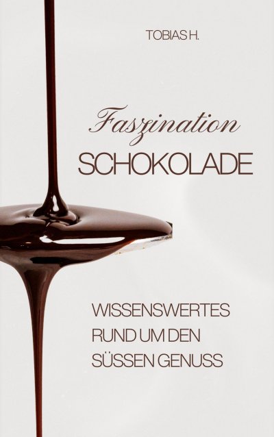'Cover von Faszination Schokolade – wissenswertes rund um den süßen Genuss'-Cover