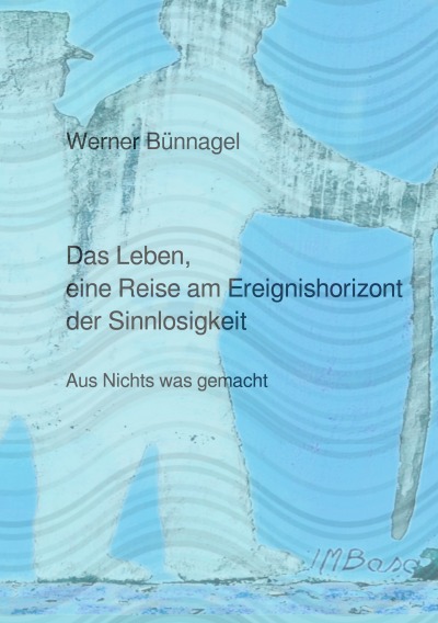 'Cover von Das Leben, eine Reise am Ereignishorizont der Sinnlosigkeit'-Cover