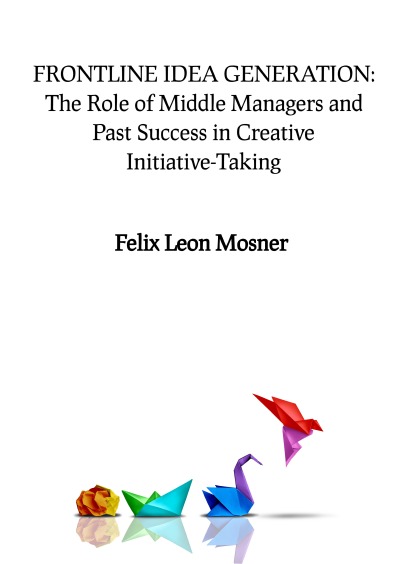 'Cover von Frontline Idea Generation: The Role of Middle Managers and Past Success in Creative Initiative-Taking'-Cover