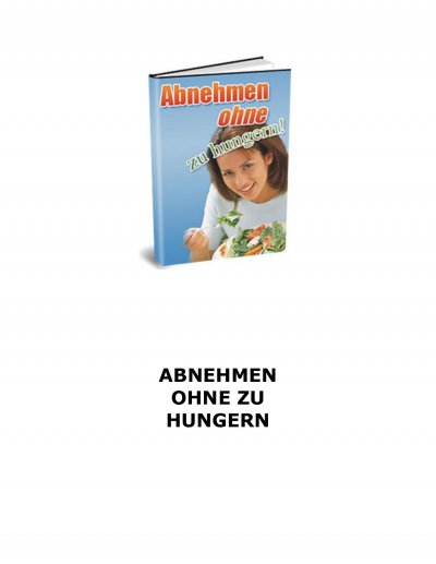 'Cover von Abnehmen ohne zu hungern! Wie haben gute Nachrichten für Sie – Sie müssen nicht hungern um abzunehmen!'-Cover