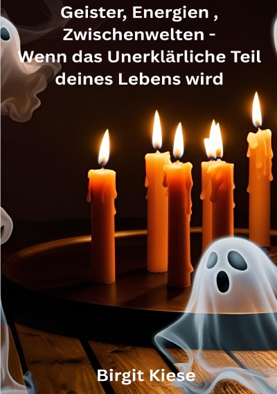 'Cover von Geister, Energien, Zwischenwelten – Wenn das Unerklärliche Teil deines Lebens wird'-Cover