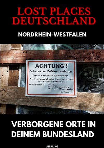 'Cover von Lost Places Deutschland I Verborgene Orte in deinem Bundesland I Nordrhein-Westfalen'-Cover