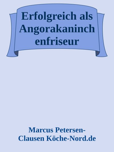 'Cover von Erfolgreich als Angorakaninchenfriseur'-Cover