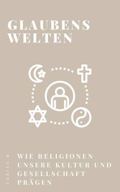 'Cover von Glaubenswelten – wie Religionen unsere Kultur und Gesellschaft prägen'-Cover