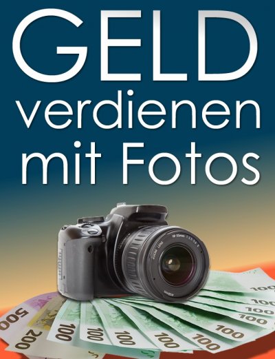 'Cover von Geld verdienen mit Fotos. So verdienen Sie mit digitalen Fotos regelmäßig Geld.'-Cover