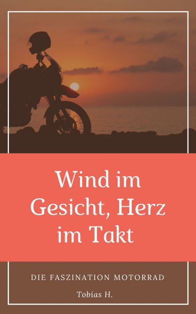 'Cover von Wind im Gesicht, Herz im Takt: Die Faszination Motorrad'-Cover