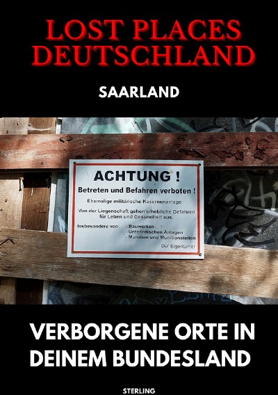 'Cover von Lost Places Deutschland I Verborgene Orte in deinem Bundesland I Saarland'-Cover