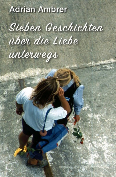 'Cover von Sieben Geschichten über die Liebe unterwegs'-Cover