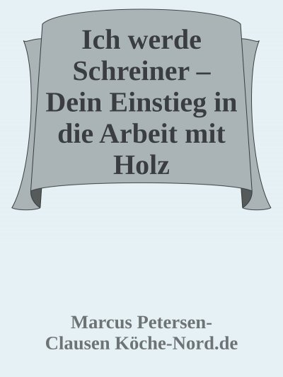 'Cover von Ich werde Schreiner – Dein Einstieg in die Arbeit mit Holz'-Cover
