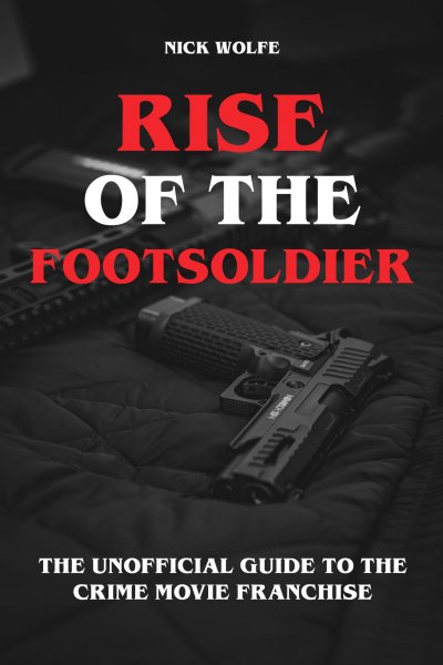'Cover von Rise of the Footsoldier – The Unofficial Guide to the Crime Movie Franchise'-Cover