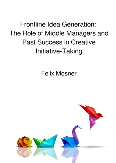 'Cover von Frontline Idea Generation: The Role of Middle Managers and Past Success in Creative Initiative-Taking'-Cover