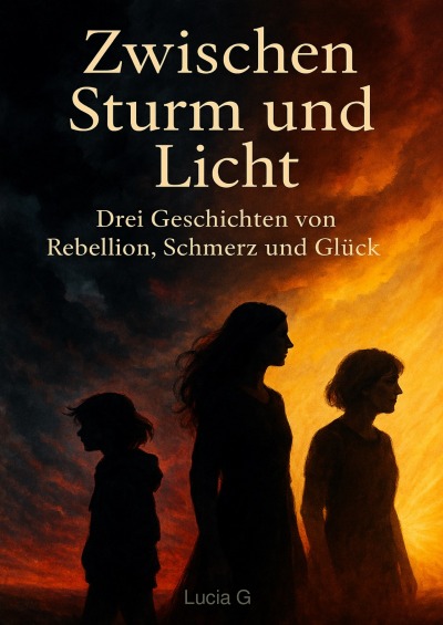 'Cover von “Zwischen Sturm und Licht – Drei Geschichten von Rebellion, Schmerz und Glück”'-Cover
