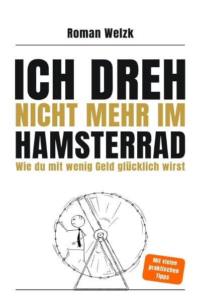 'Cover von Ich dreh nicht mehr im Hamsterrad | Wie du mit wenig Geld glücklich wirst – Minimalismus, Frugalismus und Work-Life-Balance für moderne Aussteiger'-Cover