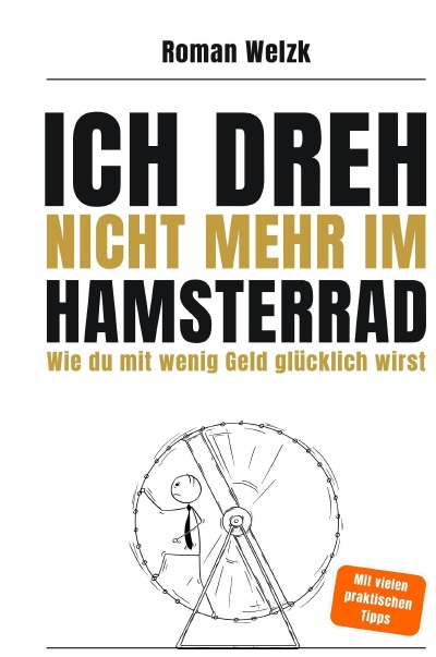 'Cover von Ich dreh nicht mehr im Hamsterrad | Wie du mit wenig Geld glücklich wirst – Minimalismus, Frugalismus und Work-Life-Balance für moderne Aussteiger'-Cover