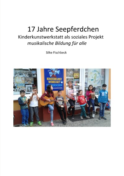 'Cover von 17 Jahre Kinderkunstwerkstatt Seepferdchen Berlin'-Cover