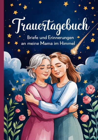 'Cover von Trauertagebuch – Briefe und Erinnerungen an meine Mama im Himmel'-Cover