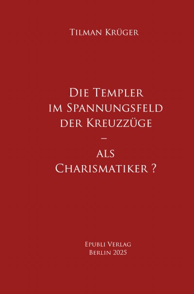 'Cover von Die Templer im Spannungsfeld der Kreuzzüge – als Charismatiker ?'-Cover