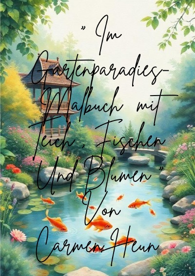 'Cover von ‚Im Gartenparadies- Malbuch mit Teich, Fischen und Blumen “ von Carmen Heun'-Cover