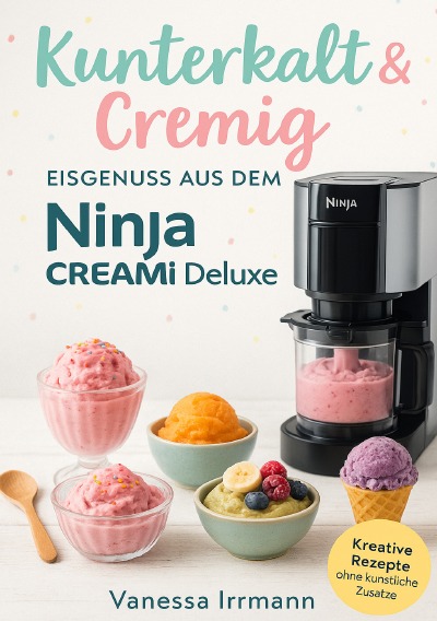 'Cover von Kunterkalt & Cremig – Eisgenuss aus dem Ninja Creami Deluxe'-Cover