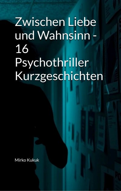 'Cover von Zwischen Liebe und Wahnsinn – 16 Psychothriller Kurzgeschichten'-Cover
