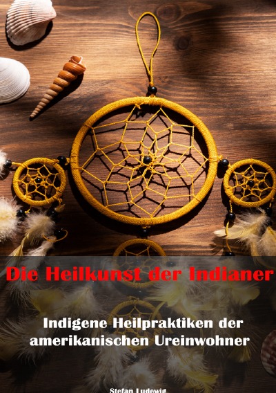 'Cover von Die Heilkunst der Indianer – Indigene Heilpraktiken der amerikanischen Ureinwohner'-Cover