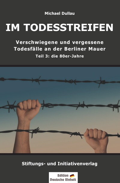 'Cover von IM TODESSTREIFEN – Verschwiegene und vergessene Todesfälle an der Berliner Mauer – Teil 3: die 80er-Jahre'-Cover
