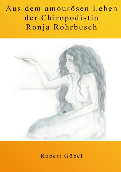 'Cover von Aus dem amourösen Leben der Chiropodistin Ronja Rohrbusch'-Cover