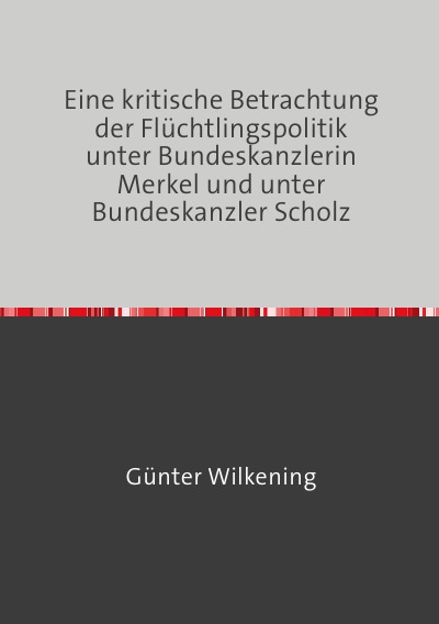 'Cover von Eine kritische Betrachtung der Flüchtlingspolitik unter Bundeskanzlerin Merkel und unter Bundeskanzler Scholz'-Cover