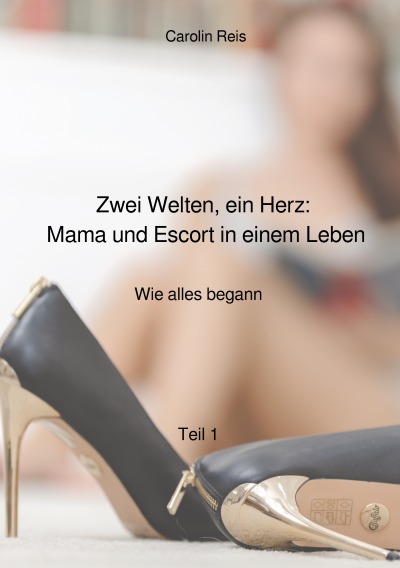'Cover von Zwei Welten, ein Herz: Mama und Escort in einem Leben'-Cover
