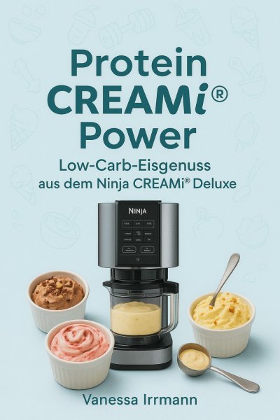 'Cover von Protein CREAMi® Power – Low-Carb-Eisgenuss aus dem Ninja CREAMi® Deluxe'-Cover