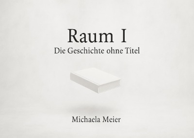 'Cover von Raum I – Eine Geschichte ohne Titel'-Cover